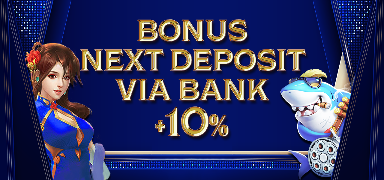 BONUS NEXT DEPOSIT VIA BANK +10%